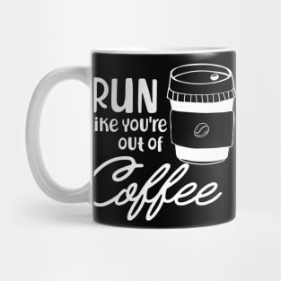 Coffee - Run like you are out of coffee Mug